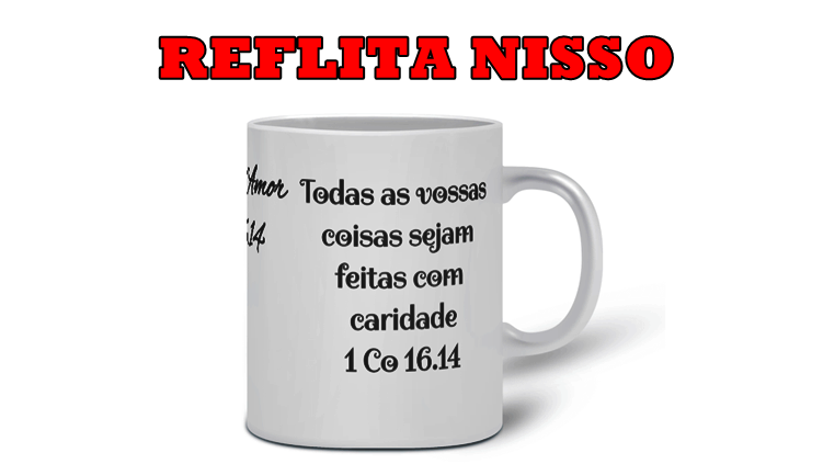 Tudo por amor 1 Co 16.14.